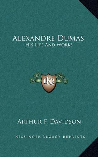 Alexandre Dumas: His Life and Works