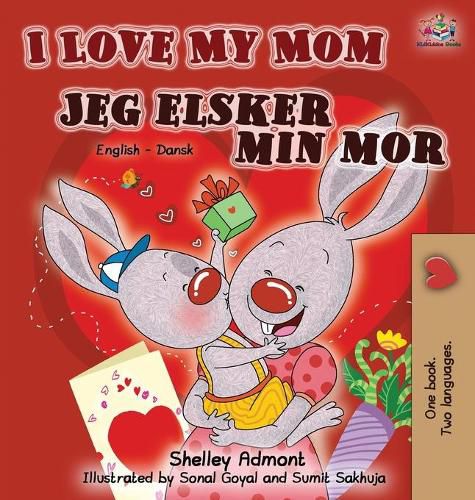 I Love My Mom Jeg elsker min mor: English Danish Bilingual Book