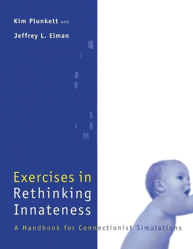 Exercises in Rethinking Innateness: Handbook for Connectionist Simulations