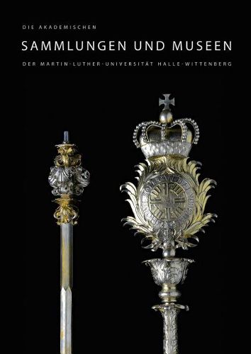 Die Akademischen Sammlungen Und Museen Der Martin-Luther-Universitat Halle-Wittenberg