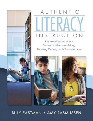 Cover image for Authentic Literacy Instruction: Empowering Secondary Students to Become Lifelong Readers, Writers, and Communicator