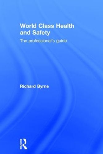 Cover image for World Class Health and Safety: The professional's guide