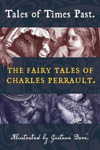 Cover image for Tales of Times Past: The Fairy Tales of Charles Perrault (Illustrated by Gustave Dore)