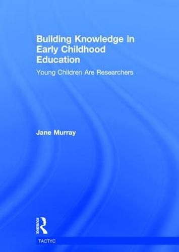 Cover image for Building Knowledge in Early Childhood Education: Young Children Are Researchers