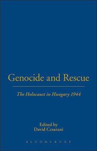 Genocide and Rescue: The Holocaust in Hungary 1944