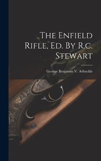 Cover image for The Enfield Rifle, Ed. By R.c. Stewart