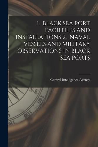 Cover image for 1. Black Sea Port Facilities and Installations 2. Naval Vessels and Military Observations in Black Sea Ports