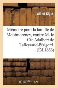 Cover image for Memoire Pour La Famille de Montmorency, Contre M. Le Cte Adalbert de Talleyrand-Perigord.