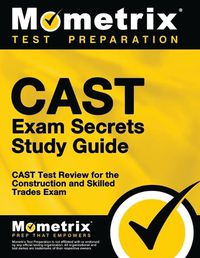 Cover image for Cast Exam Secrets Study Guide: Cast Test Review for the Construction and Skilled Trades Exam