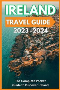 Cover image for Ireland Travel Guide 2023-2024 - The Complete Pocket Guide to Discover Ireland