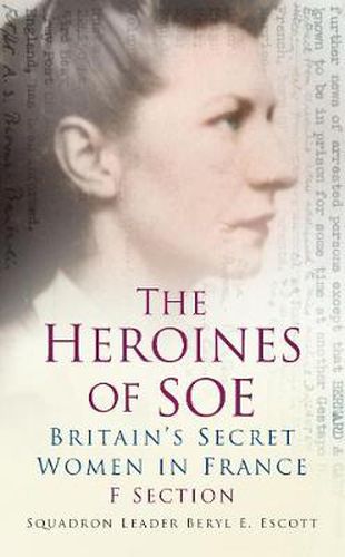 Cover image for The Heroines of SOE: Britain's Secret Women in France: F Section