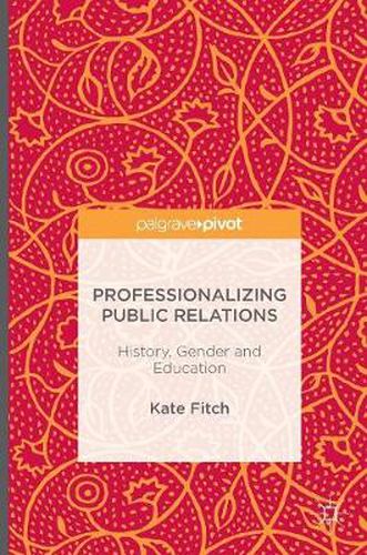 Cover image for Professionalizing Public Relations: History, Gender and Education