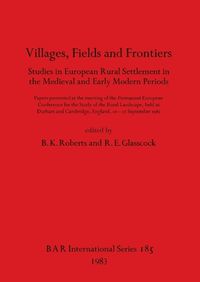 Cover image for Villages fields and frontiers : studies in European rural settlement in the medieval and early modern periods