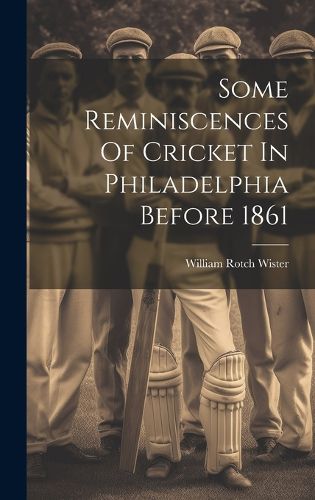 Cover image for Some Reminiscences Of Cricket In Philadelphia Before 1861