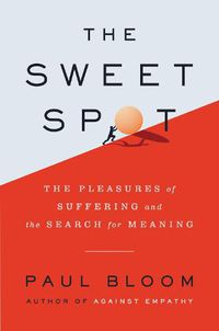 Cover image for The Sweet Spot: The Pleasures of Suffering and the Search for Meaning