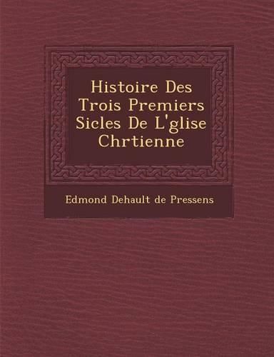 Cover image for Histoire Des Trois Premiers Si Cles de L' Glise Chr Tienne