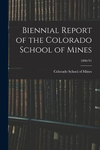 Cover image for Biennial Report of the Colorado School of Mines; 1890/91