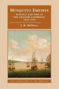 Cover image for Mosquito Empires: Ecology and War in the Greater Caribbean, 1620-1914