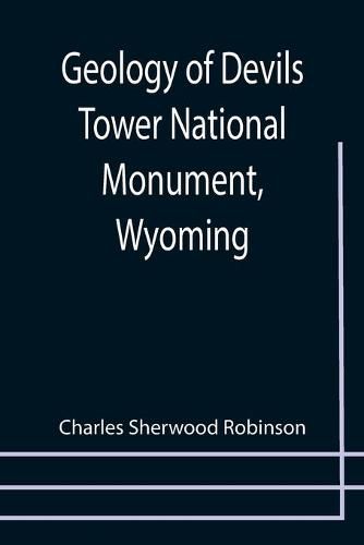 Geology of Devils Tower National Monument, Wyoming; A Contribution to General Geology