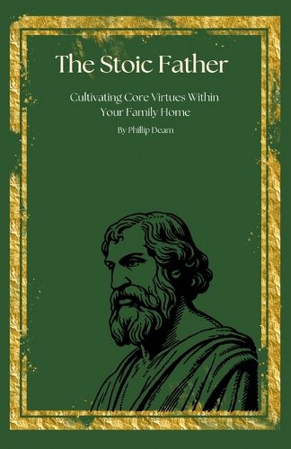 Cover image for The Stoic Father - Cultivating Core Virtues Within Your Family