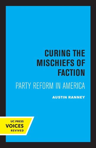 Cover image for Curing the Mischiefs of Faction: Party Reform in America