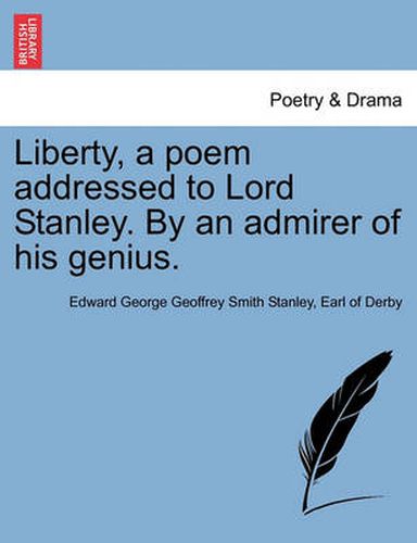 Cover image for Liberty, a Poem Addressed to Lord Stanley. by an Admirer of His Genius.