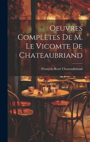 Cover image for Oeuvres Completes De M. Le Vicomte de Chateaubriand