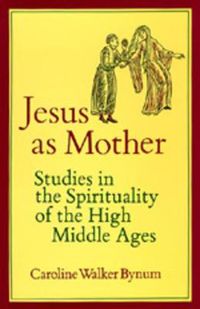 Cover image for Jesus as Mother: Studies in the Spirituality of the High Middle Ages