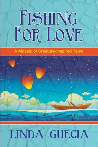 Cover image for Fishing For Love: A Mosaic of Creature-Inspired Tales