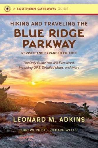 Cover image for Hiking and Traveling the Blue Ridge Parkway: The Only Guide You Will Ever Need, Including GPS, Detailed Maps, and More