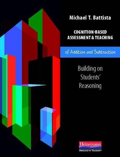 Cover image for Cognition-Based Assessment & Teaching of Addition and Subtraction: Building on Students' Reasoning