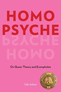 Cover image for Homo Psyche: On Queer Theory and Erotophobia