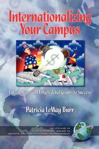 Cover image for Internationalizing Your Campus: Fifteen Steps and Fifty Federal Grants to Success