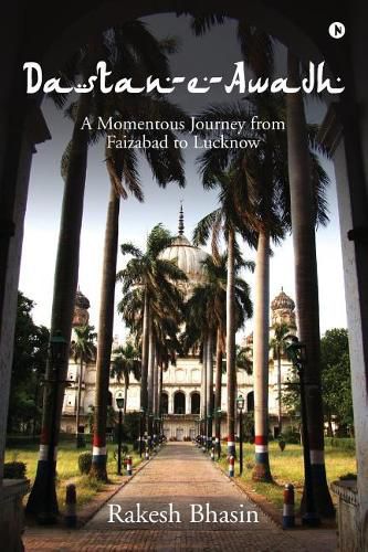 Cover image for Dastan-E-Awadh: A Momentous Journey from Faizabad to Lucknow