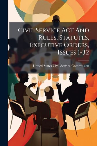 Cover image for Civil Service Act And Rules, Statutes, Executive Orders, Issues 1-32