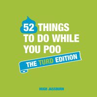 Cover image for 52 Things to Do While You Poo: The Turd Edition