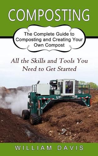 Cover image for Composting: All the Skills and Tools You Need to Get Started (The Complete Guide to Composting and Creating Your Own Compost)