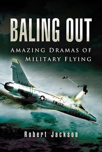 Baling Out: Amazing Dramas of Military Flying