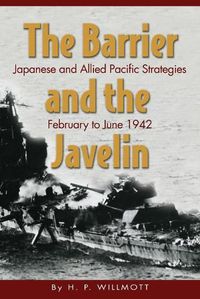 Cover image for The Barrier and the Javelin: Japanese and Allied Strategies, February to June 1942