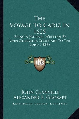 The Voyage to Cadiz in 1625: Being a Journal Written by John Glanville, Secretary to the Lord (1883)