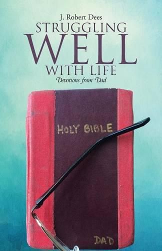 Cover image for Struggling Well with Life: Devotions from Dad