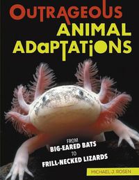 Cover image for Outrageous Animal Adaptations: From Big-Eared Bats to Frill-Necked Lizards