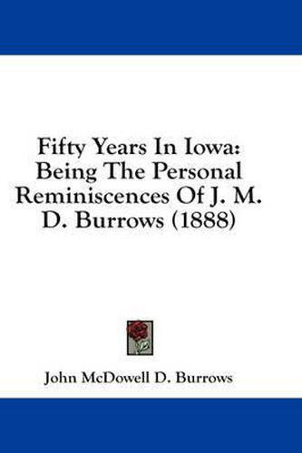 Fifty Years in Iowa: Being the Personal Reminiscences of J. M. D. Burrows (1888)