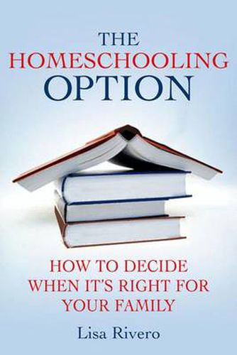 Cover image for The Homeschooling Option: How to Decide When It's Right for Your Family