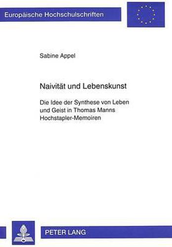 Cover image for Naivitaet Und Lebenskunst: Die Idee Der Synthese Von Leben Und Geist in Thomas Manns Hochstapler-Memoiren