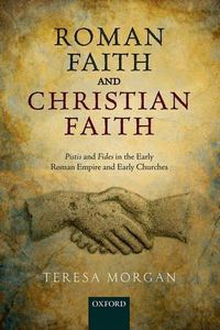 Cover image for Roman Faith and Christian Faith: Pistis and Fides in the Early Roman Empire and Early Churches