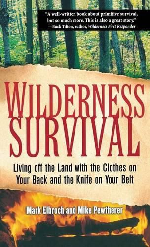 Cover image for Wilderness Survival: Living Off the Land with the Clothes on Your Back and the Knife on Your Belt