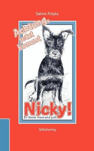 Cover image for Achtung, jetzt kommt Nicky!: Ein kleiner Hund wird gross