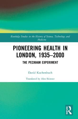 Cover image for Pioneering Health in London, 1935-2000: The Peckham Experiment