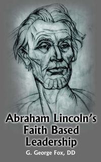 Cover image for Abraham Lincoln's Faith Based Leadership